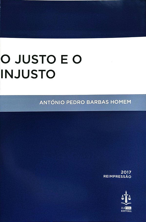 O Justo e o Injusto - António Pedro Barbas Homem