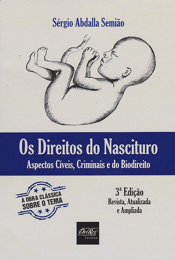 Os Direitos do Nascituro - Aspectos Cíveis, Criminais e do Biodireito - 3ª Edição (2015) - Sérgio Abdalla Semião