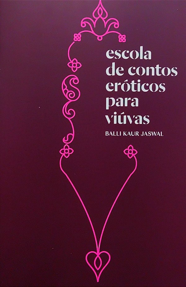 Escola de Contos Eróticos para Viúvas - Balli Kaur Jaswal (Edição TAG)