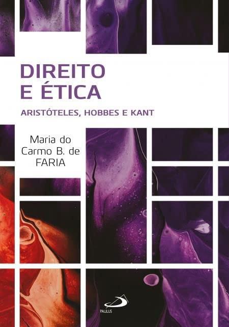 Direito e Ética - Aristóteles, Hobbes e Kant - Maria do Carmo B. de Faria #SS