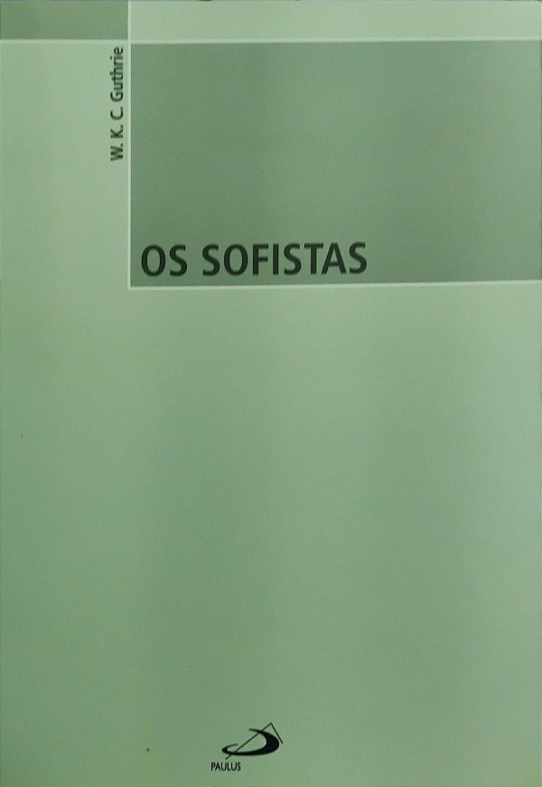 Os Sofistas - W. K. C. Guthrie