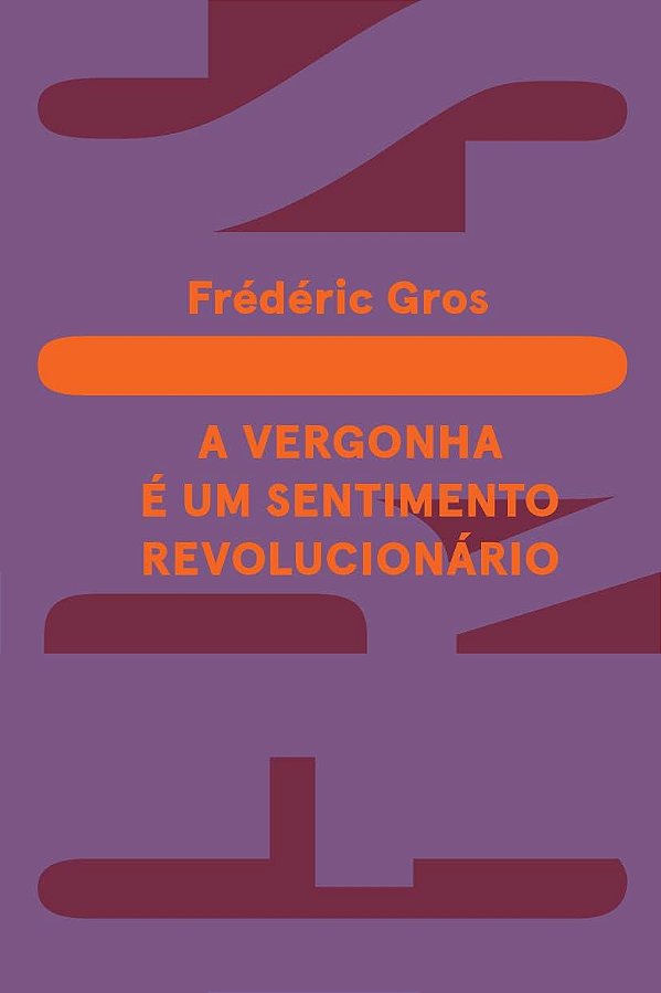 A Vergonha é um Sentimento Revolucionário - Frédéric Gros
