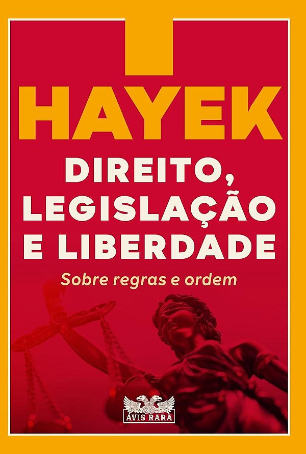 Direito, Legislação e Liberdade - Volume 1 - Sobre Regras e Ordem - Friedrich A. Hayek