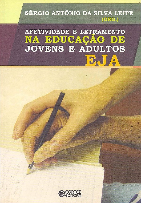 Afetividade e Letramento na Educação de Jovens e Adultos - EJA - Sérgio Antônio da Silva Leite; Vários Autores