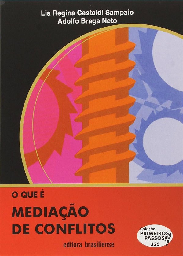 O Que é Mediação de Conflitos - Lia Regina Castaldi Sampaio; Adolfo Braga Neto