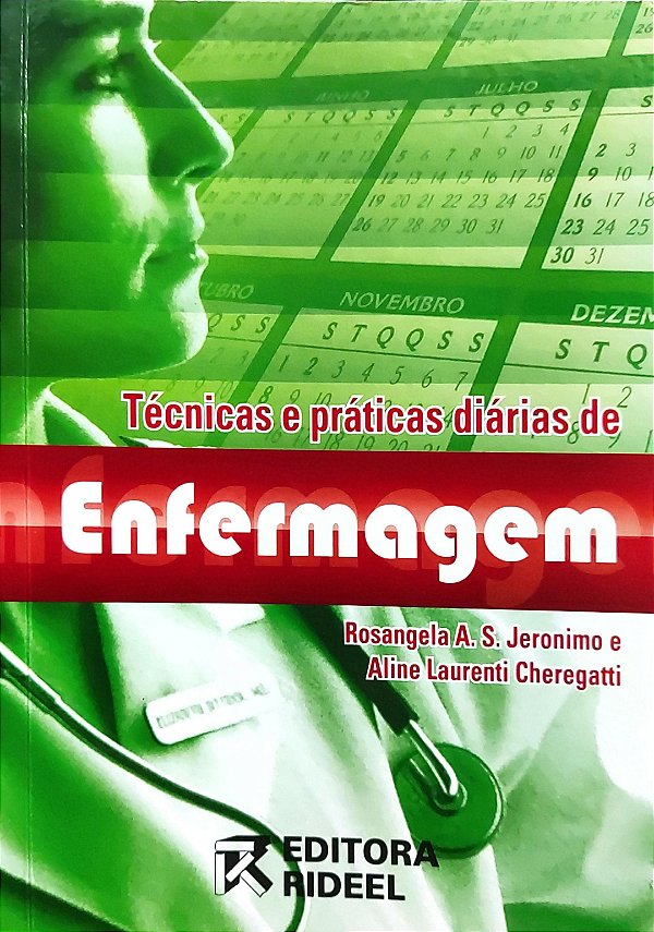 Técnicas e Práticas Diárias de Enfermagem - Rosangela A. S. Jeronimo; Aline Laurenti Cheregatti