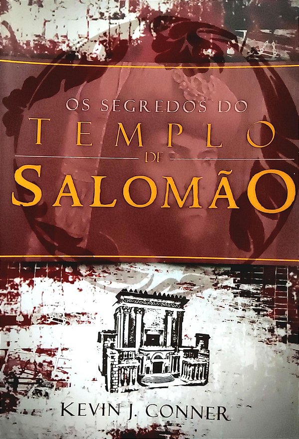Os Segredos do Tabernáculo de Salomão - Kevin J. Conner