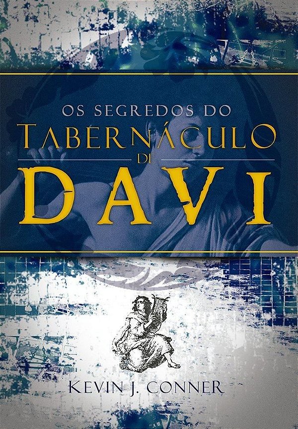 Os Segredos do Tabernáculo de Davi - Kevin J. Conner