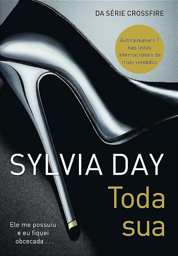 Crossfire - Volume 1 - Toda Sua - Sylvia Day #SS
