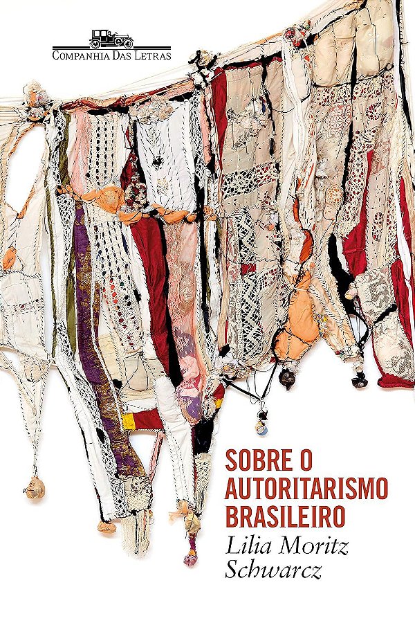 Sobre o Autoritarismo Brasileiro - Lilia Moritz Schwarcz
