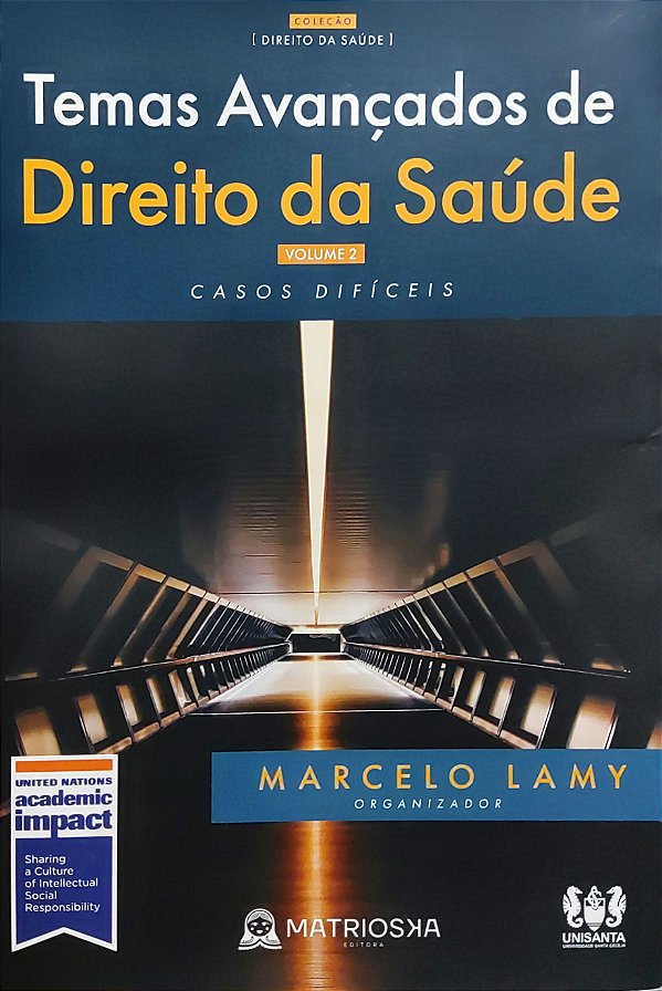 Temas Avançados de Direito da Saúde - Volume 2 - Casos Difíceis - Marcelo Lamy; Vários Autores