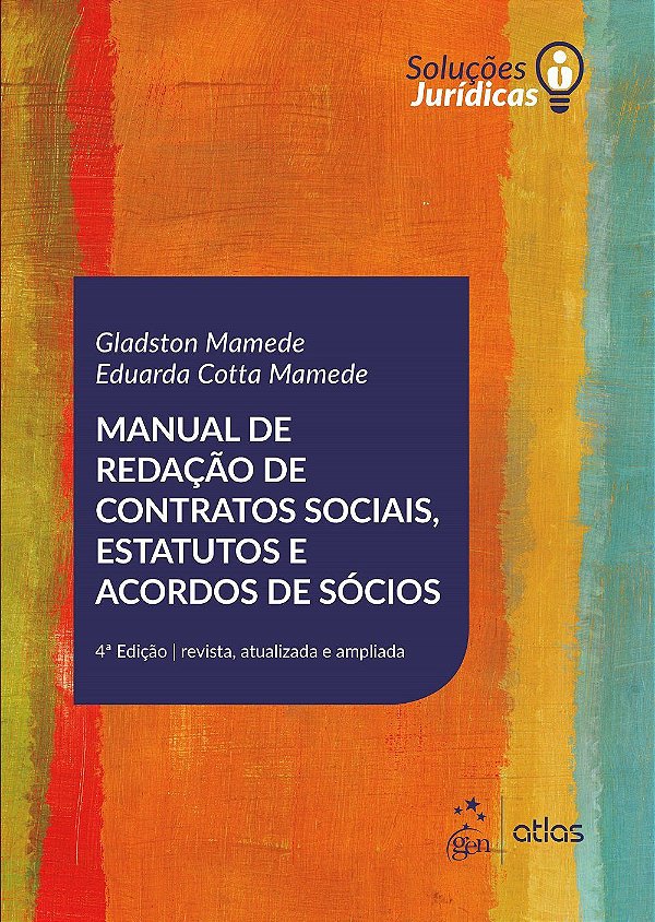 Manual de Redação de Contratos Sociais, Estatutos e Acordos de Sócios - 4ª Edição (2017) - Gladston Mamede; Eduarda Cott
