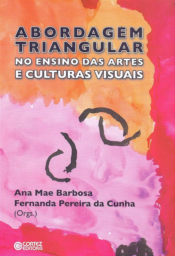 Abordagem Triangular no Ensino das Artes e Culturas Visuais - Ana Mae Barbosa; Vários Autores