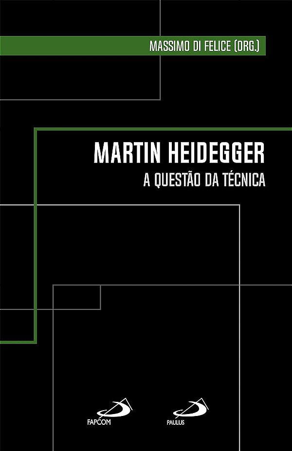 Martin Heidegger - A Quetsão da Técnica - Massimo Di Felice