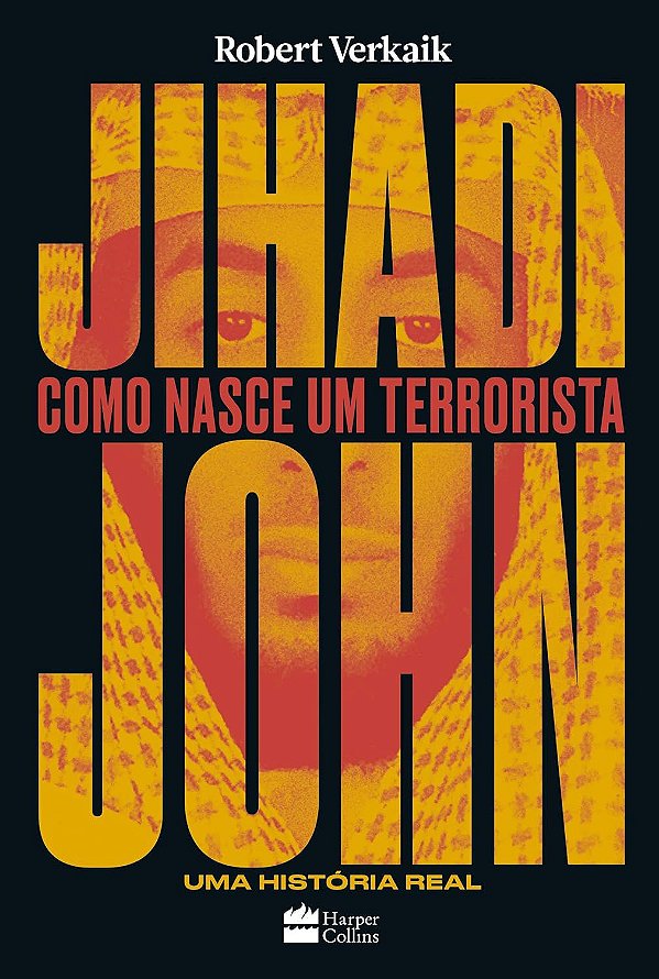 Jihadi John - Como Nasce um Terrorista - Robert Verkaik