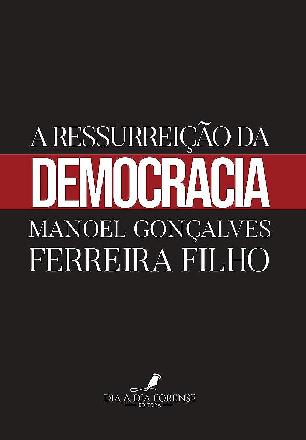 A Ressurreição da Democracia - Manoel Gonçalves Ferreira Filho