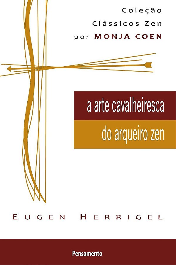 A Arte Cavalheiresca do Arqueiro Zen - Eugen Herrigel