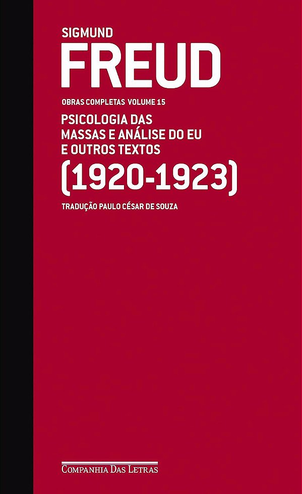 Obras Completas - Volume 15 - Psicologia das Massas e Análise do Eu e Outros Textos (1920-1923) - Sigmund Freud