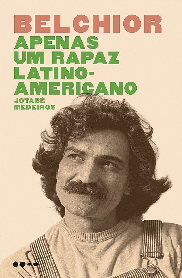 Belchior - Apenas um rapaz Latino-Americano - Jotabê Medeiros