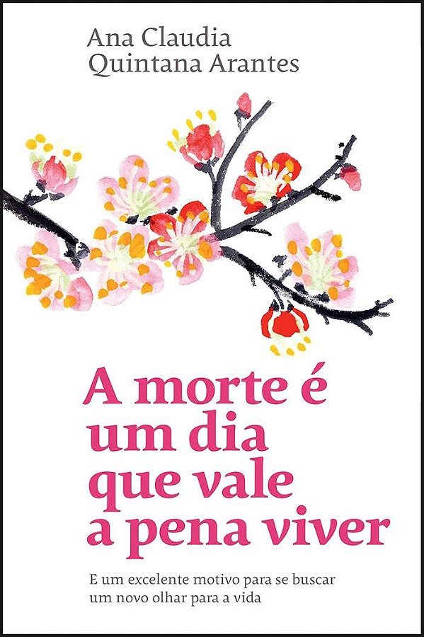 A Morte é um Dia que Vale a Pena Viver - Ana Claudia Quintana Arantes