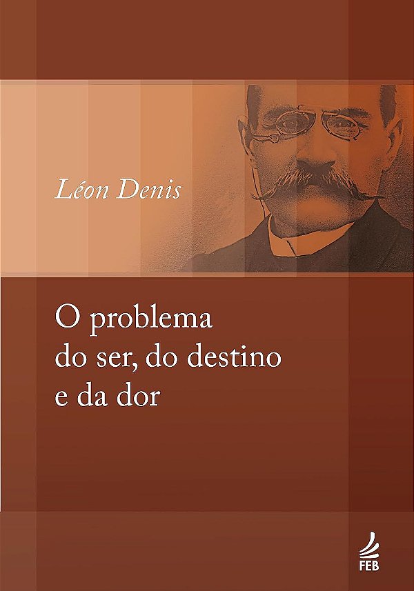 O Problema do Ser, do Destino e da Dor - Léon Denis