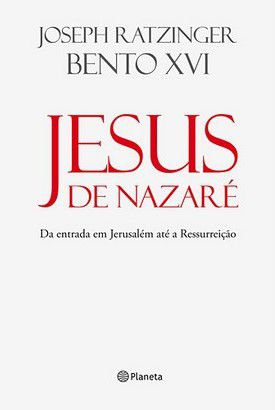 Jesus de Nazaré - Joseph Ratzinger; Bento XVI