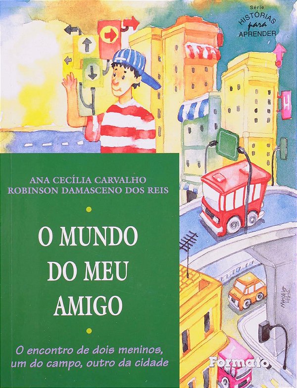O Mundo do Meu Amigo - Ana Cecília Carvalho; Robinson Damasceno dos Reis
