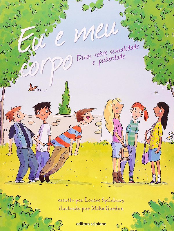 Eu e meu corpo - Dicas sobre Sexualidade e Puberdade - Louise Spilsbury
