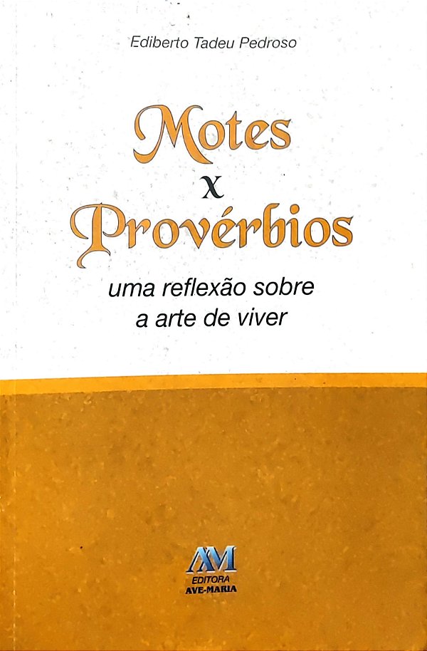 Motes x Provérbios - Uma Reflexão sobre a Arte de Viver - Ediberto Tadeu Pedroso