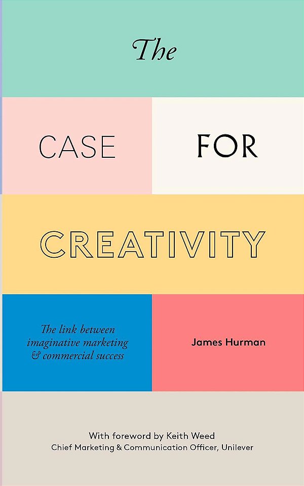 The Case for Creativity - James Hurman