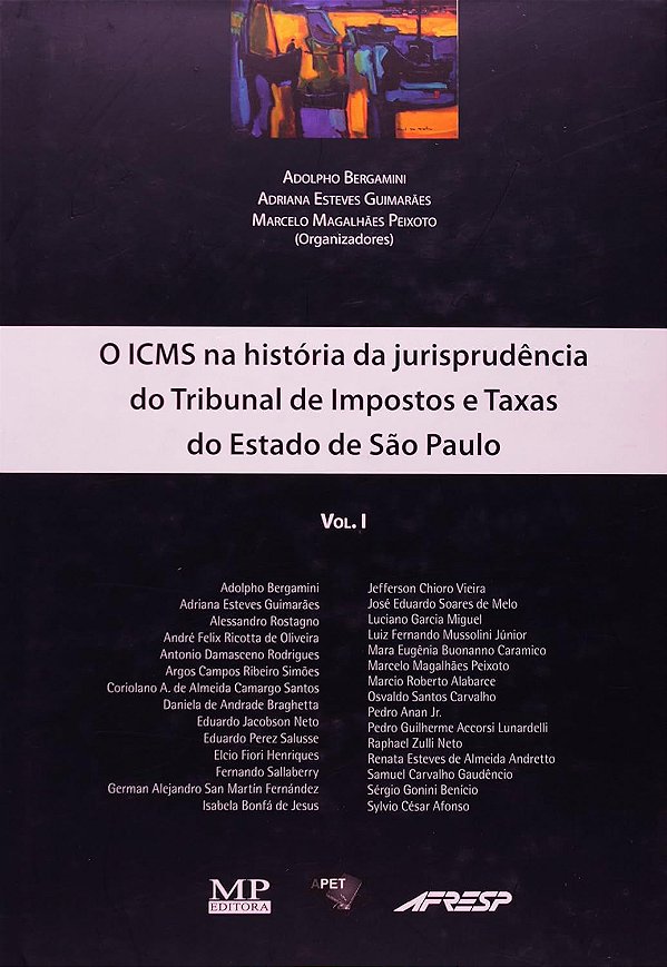 O ICMS na história da jurisprudência do tribunal de Impostos e Taxas do Estado de São Paulo - Adolpho Bergamini; Vários