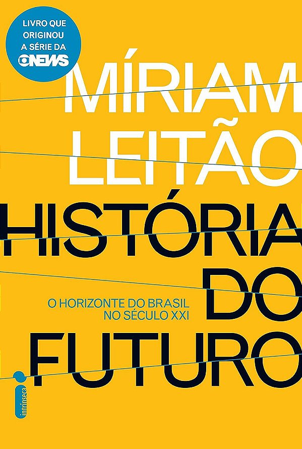 História do Futuro - O Horizonte do Brasil no Século XXI - Míriam Leitão