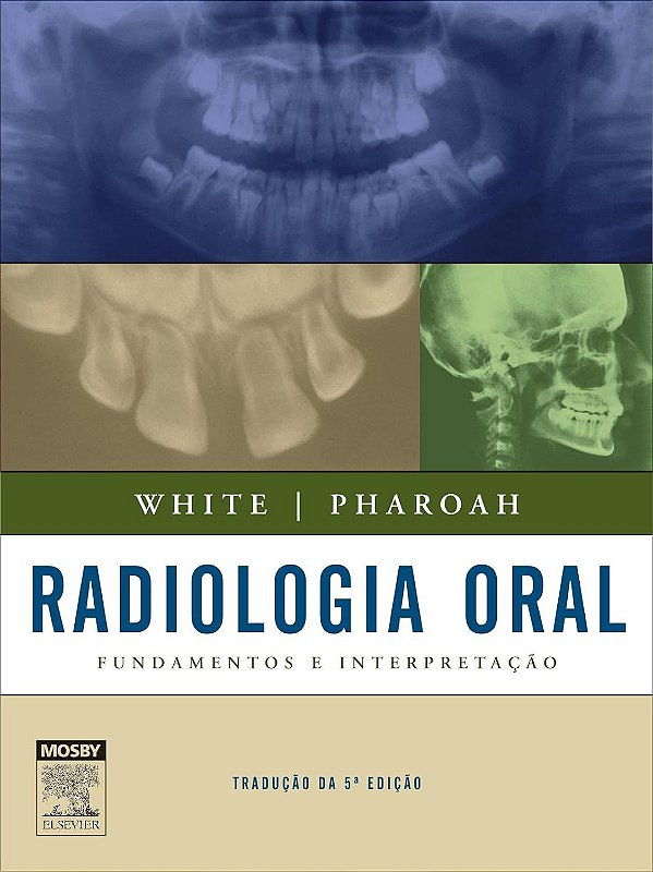 Radiologia Oral - Fundamentos e Interpretação - Stuart C. White; Michael J. Pharoah