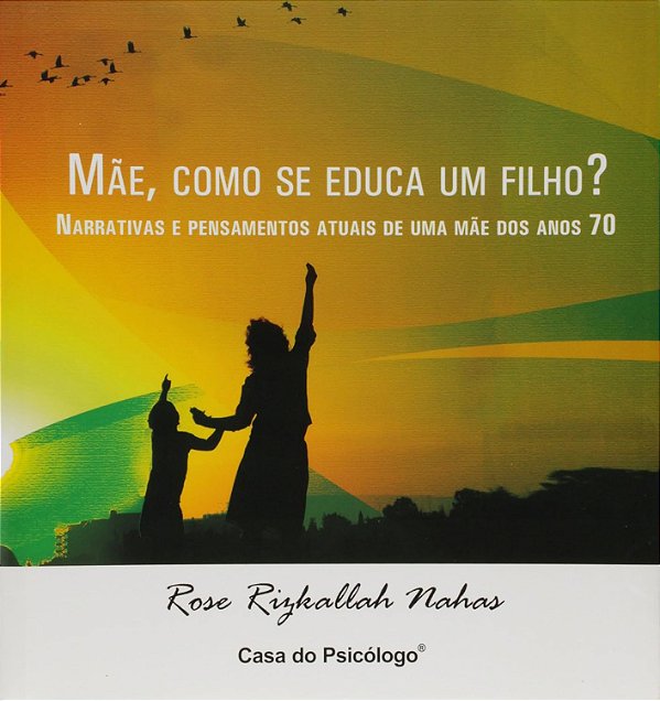 Mãe, como se educa um filho?- Rose Rizkallah Nahas