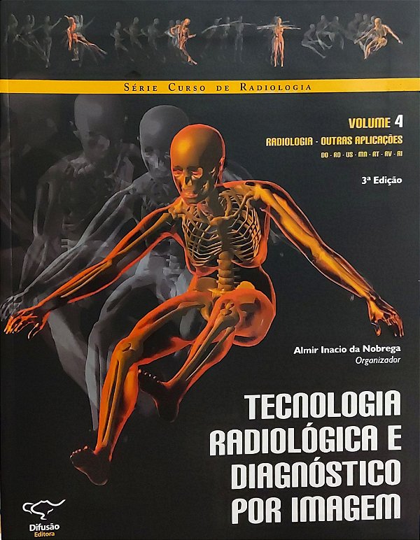 Tecnologia Radiológica e Diagnóstico por Imagem - Volume 4 - Radiologia - Outras Aplicações - Almir Inacio da Nobrega
