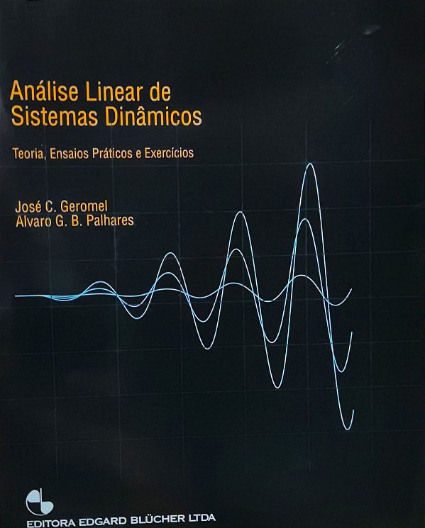 Análise Linear de Sistemas Dinâmicos - José C. Geromel; Alvaro G. B. Palhares