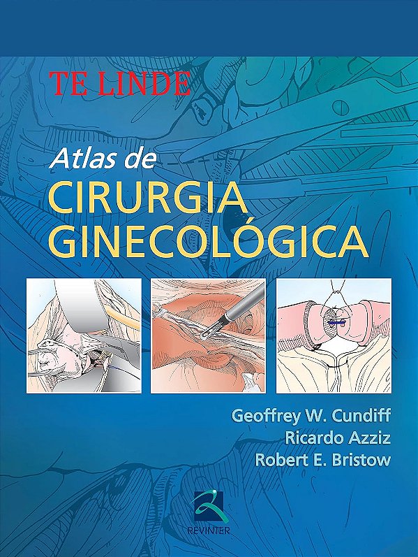 Te Linde - Atlas de Cirurgia Ginecológica - Geoffrey W. Cundiff; Vários Autores