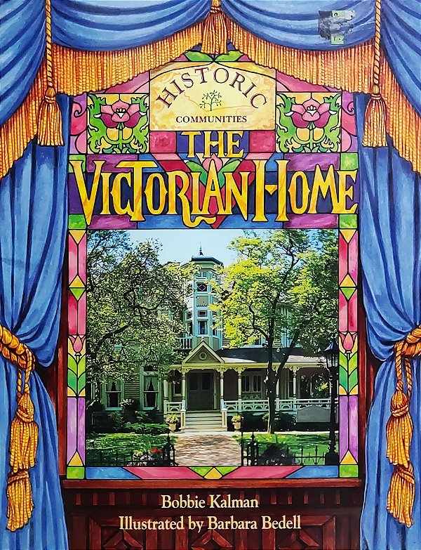 Historic Communities - The Victorian Home - Bobbie Kalman ; Barbara Bedell