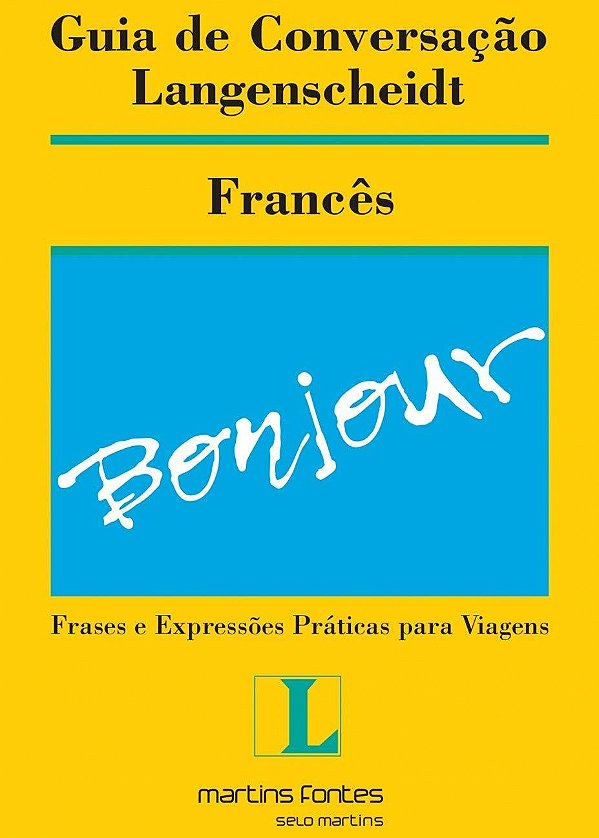 Guia de Conversação Langenscheidt - Francês - Frases e Expressões Práticas para Viagens - Andréa Stahel M. da Silva