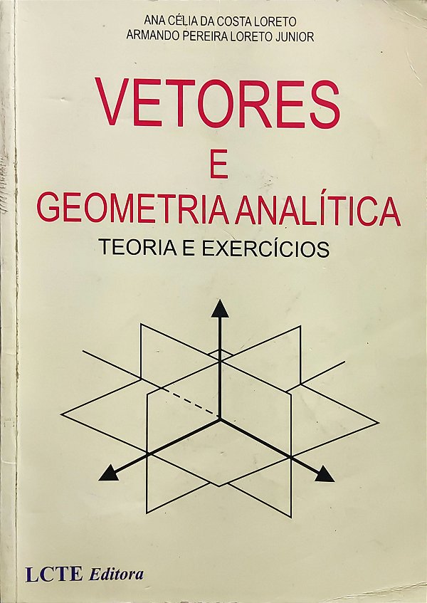 Vetores e Geometria Analítica - Ana Célia da Costa Loreto; Armando Pereira Loreto Junior