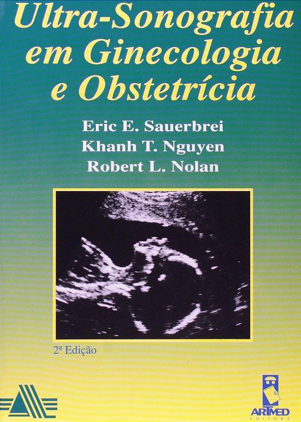 Ultra-Sonografia em Ginecologia e Obstetrícia - Eric E. Sauerbrei; Vários Autores