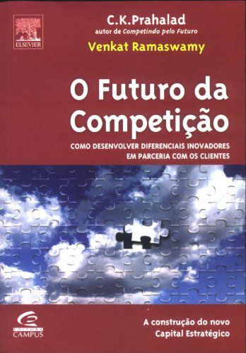 O Futuro da Competição - C. K.  Prahalad; Venkat Ramaswamy