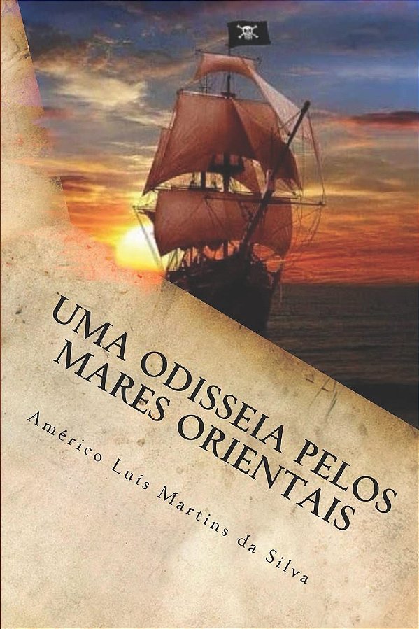 Uma Odisséia pelos Mares Orientais - As Aventuras de Pedro Duarte e Allaji - Américo Luís Martins da Silva