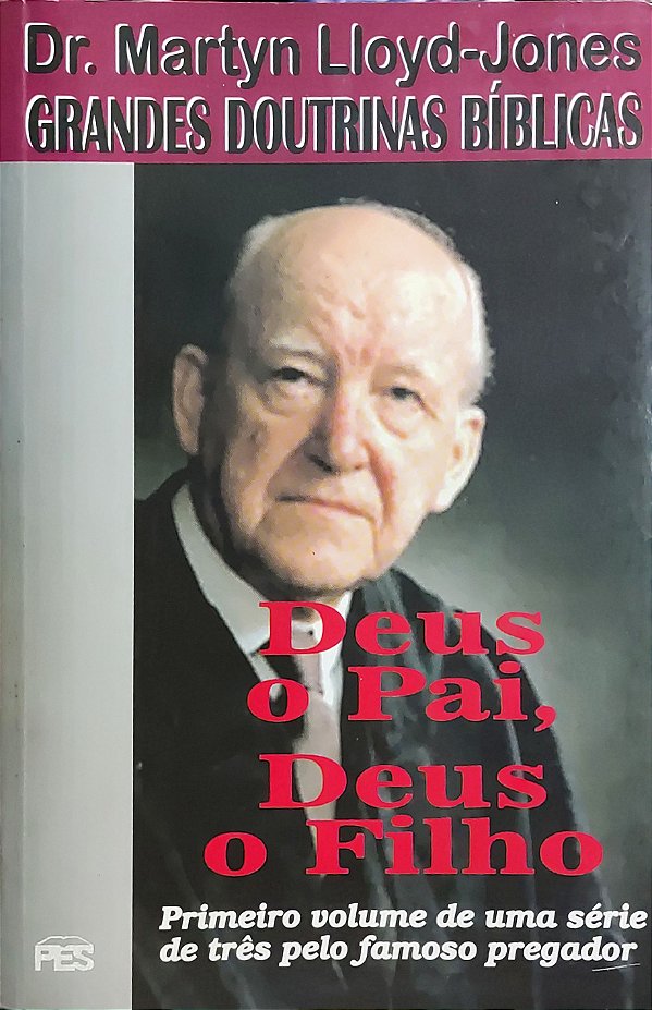 Grandes Doutrinas Bíblicas - Deus o Pai, Deus o Filho - Dr. Martyn Lloyd-Jones