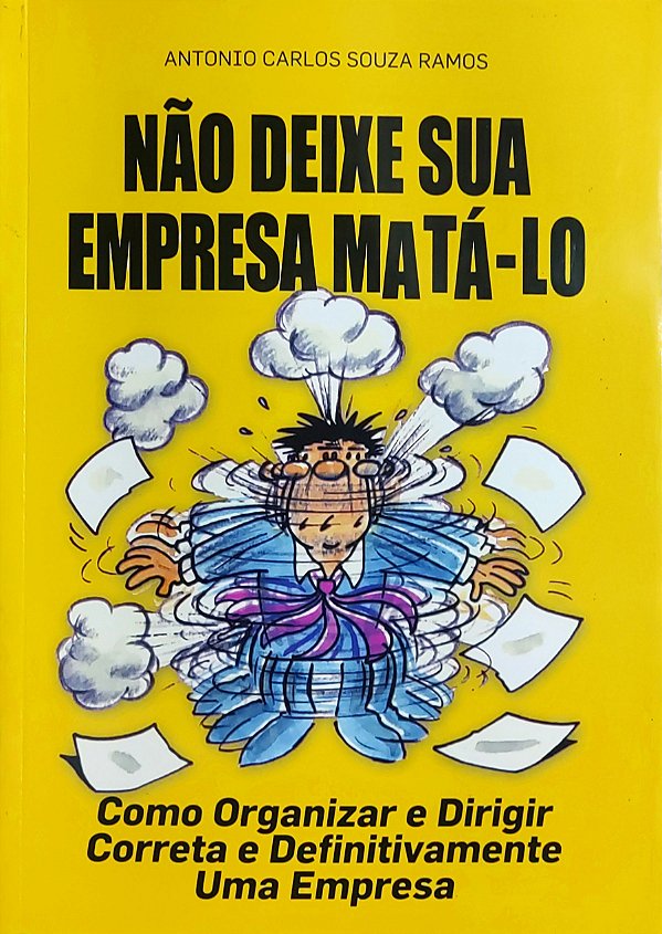 Não Deixe sua Empresa Matá-lo - Antonio Carlos Souza