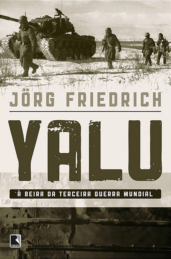 Yalu - À Beira da Terceira Guerra Mundial - Jorg Friedrich