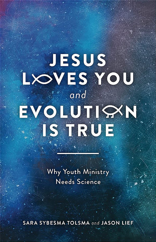 Jesus loves you and evolution is true - Sara Sybesma Tolsma; Jason Lief