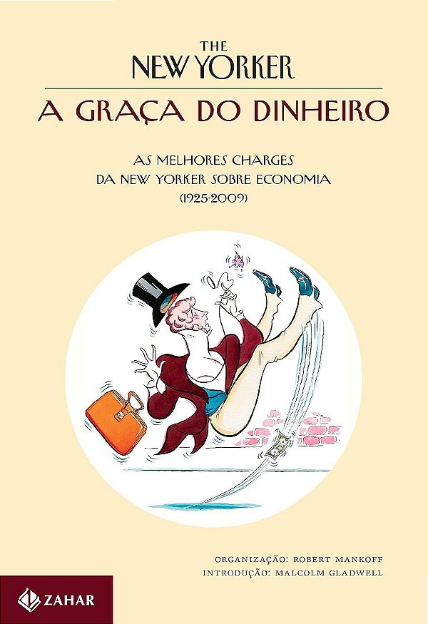 A Graça do Dinheiro - As Melhores Charges da New Yorker sobre Economia (1925 - 2009) - Robert Mankoff