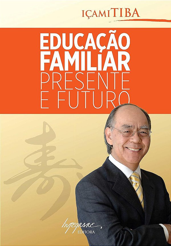 Educação Familiar - Presente e Futuro - Içami Tiba