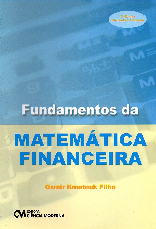Fundamentos da Matemática Financeira - Osmir Kmeteuk Filho